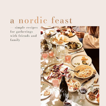 A Nordic Feast: Simple Recipes for Gathering with Friends and Family