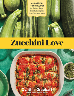 Zucchini Love: 43 Garden-Fresh Recipes
