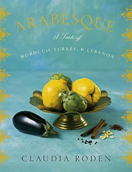 Arabesque a Taste of Morocco, Turkey, & Lebanon Cookbook