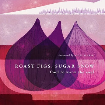 Roast Figs Sugar Snow Cookbook by Diana Henry