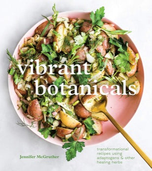 Vibrant Botanicals: Transformational Recipes Using Adaptogens & Other Healing Herbs