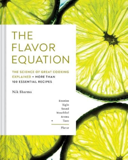 The Flavor Equation: The Science of Great Cooking Explained in More Than 100 Essential Recipes