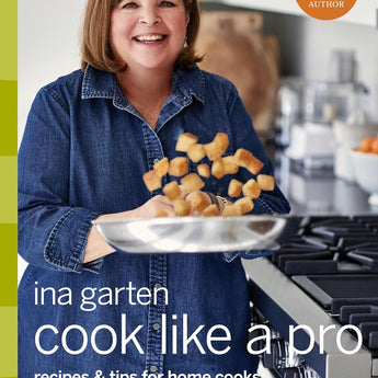 Ina Garten Cook Like A Pro Recipes and Tips for Home Cooks a Barefoot Contessa cookbook from the New York Times bestselling author