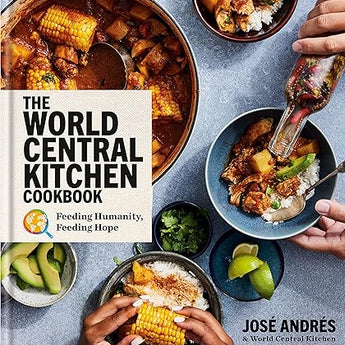 The World Central Kitchen Cookbook: Feeding Humanity, Feeding Hope