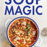 cover for Soup Magic: 100 Simple and Nourishing Soups for All Seasons