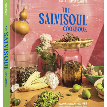 The Salvisoul Cookbook: Salvadoran Recipes & the women who preserve them. By Karla Tatiana Vasquez